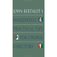 John Bertalot's Immediately Practical Tips For Choral Directors [Paperback]