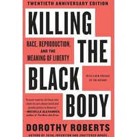 Killing the Black Body: Race, Reproduction, and the Meaning of Liberty [Paperback]