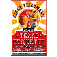 Kinky Friedman's Guide to Texas Etiquette: Or How to Get to Heaven or Hell Witho [Paperback]