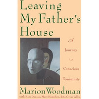 Leaving My Father's House: A Journey to Conscious Femininity [Paperback]