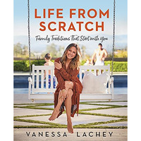 Life from Scratch: Family Traditions That Start with You [Hardcover]