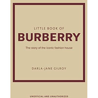 Little Book of Burberry: The Story of the Iconic Fashion House [Hardcover]