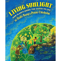 Living Sunlight: How Plants Bring the Earth to Life [Hardcover]