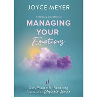 Managing Your Emotions: Daily Wisdom for Remaining Stable in an Unstable World,  [Hardcover]