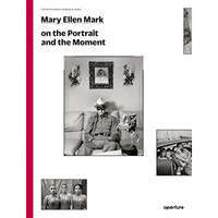 Mary Ellen Mark on the Portrait and the Moment: The Photography Workshop Series [Paperback]