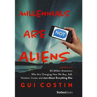 Millennials Are Not Aliens: ...but they are 80 Million Americans Who Are Changin [Hardcover]