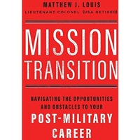 Mission Transition: Navigating the Opportunities and Obstacles to Your Post-Mili [Paperback]