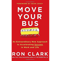 Move Your Bus: An Extraordinary New Approach to Accelerating Success in Work and [Hardcover]