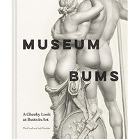 Museum Bums: A Cheeky Look at Butts in Art [Hardcover]