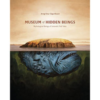 Museum of Hidden Beings: A Guide to Icelandic Creatures of Myth and Legend [Paperback]