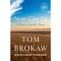 Never Give Up: A Prairie Family's Story [Paperback]