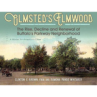 Olmsted's Elmwood: The Rise, Decline and Renewal of Buffalo's Parkway Ne [Hardcover]