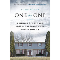 One by One: A Memoir of Love and Loss in the Shadows of Opioid America [Paperback]