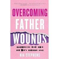 Overcoming Father Wounds                 [TRADE PAPER         ]