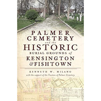 Palmer Cemetery and the Historic Burial Grounds of Kensington and Fishtown [Paperback]