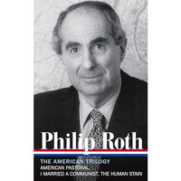 Philip Roth: The American Trilogy 1997-2000 (LOA #220): American Pastoral / I Ma [Hardcover]