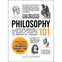 Philosophy 101: From Plato and Socrates to Ethics and Metaphysics, an Essential  [Hardcover]