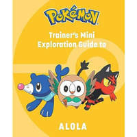 Pokémon: Trainer's Mini Exploration Guide to Alola [Hardcover]