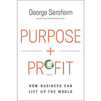 Purpose and Profit: How Business Can Lift Up the World [Hardcover]