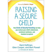 Raising a Secure Child: How Circle of Security Parenting Can Help You Nurture Yo [Paperback]