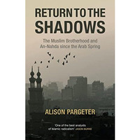 Return to the Shadows: The Muslim Brotherhood and An-Nahda since the Arab Spring [Hardcover]