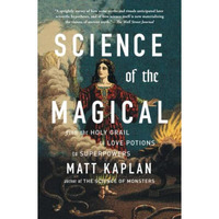 Science of the Magical: From the Holy Grail to Love Potions to Superpowers [Paperback]