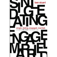 Single, Dating, Engaged, Married: Navigating Life and Love in the Modern Age [Paperback]