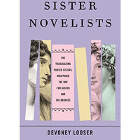 Sister Novelists: The Trailblazing Porter Sisters, Who Paved the Way for Austen  [Hardcover]