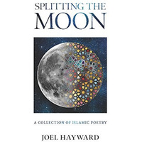 Splitting the Moon: A Collection of Islamic Poetry [Paperback]