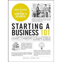 Starting a Business 101: From Creating a Business Plan and Sticking to a Budget  [Hardcover]