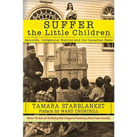 Suffer the Little Children: Genocide, Indigenous Nations and the Canadian State [Paperback]