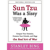 Sun Tzu Was a Sissy: Conquer Your Enemies, Promote Your Friends, and Wage the Re [Paperback]