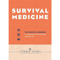 Survival Medicine: The Essential Handbook for Emergency Preparedness and First A [Paperback]