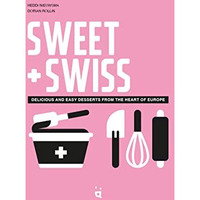 Sweet & Swiss: Delicious and Easy Desserts from the Heart of Europe [Hardcover]