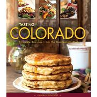 Tasting Colorado: Favorite Recipes from the Centennial State [Hardcover]