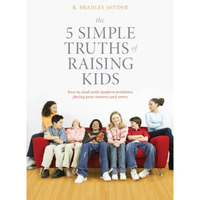 The 5 Simple Truths of Raising Kids: How to Deal with Modern Problems Facing You [Paperback]