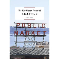 The 500 Hidden Secrets of Seattle [Paperback]