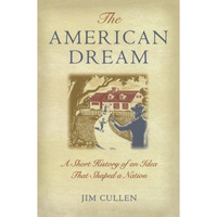 The American Dream: A Short History of an Idea that Shaped a Nation [Paperback]