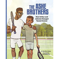 The Ashe Brothers: How Arthur and Johnnie Changed Tennis Forever [Hardcover]