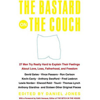 The Bastard on the Couch: 27 Men Try Really Hard to Explain Their Feelings About [Paperback]