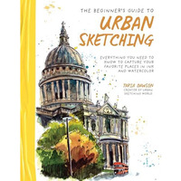 The Beginners Guide to Urban Sketching: Everything You Need to Know to Capture  [Paperback]