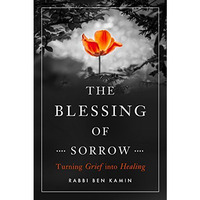 The Blessing of Sorrow: Turning Grief into Healing [Paperback]