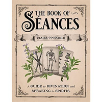 The Book of Séances: A Guide to Divination and Speaking to Spirits [Hardcover]