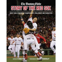 The Boston Globe Story of the Red Sox: More Than a Century of Championships, Cha [Hardcover]