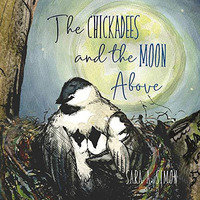 The Chickadees and The Moon Above [Hardcover]