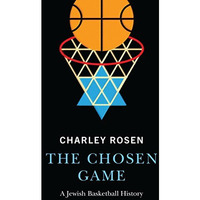 The Chosen Game: A Jewish Basketball History [Hardcover]