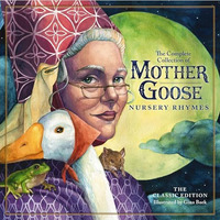 The Classic Collection of Mother Goose Nursery Rhymes: Over 100 Cherished Poems  [Hardcover]