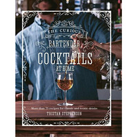 The Curious Bartender: Cocktails At Home: More than 75 recipes for classic and i [Hardcover]