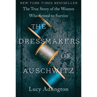 The Dressmakers of Auschwitz: The True Story of the Women Who Sewed to Survive [Paperback]