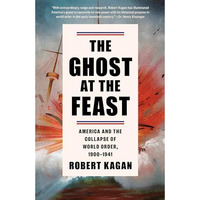 The Ghost at the Feast: America and the Collapse of World Order, 1900-1941 [Paperback]